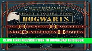 Read Now Short Stories from Hogwarts of Heroism, Hardship and Dangerous Hobbies (Kindle Single)