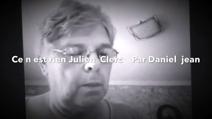 Ce n est rien  Julien Clerc  par Daniel jean