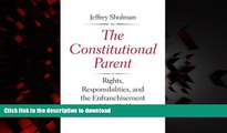 Read book  The Constitutional Parent: Rights, Responsibilities, and the Enfranchisement of the