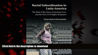 Read book  Racial Subordination in Latin America: The Role of the State, Customary Law, and the