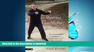 READ BOOK  Warrior Guards the Mountain: The Internal Martial Traditions of China, Japan and South
