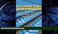 READ book  It s Game Time Somewhere; How One Year, 100 Events, and 50 Different Sports Changed My