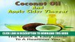 [PDF] Coconut Oil And Apple Cider Vinegar: The Quick   Easy Guide To A Healthier You (Natural