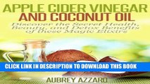 [PDF] Apple Cider Vinegar and Coconut Oil: Discover the Secret Health, Beauty, and Detox Benefits