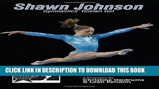 [PDF] Shawn Johnson: Gymnastics Golden Girl: GymnStars Volume 1 Full Online
