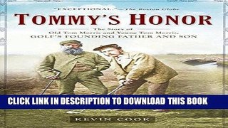 [PDF] Tommy s Honor: The Story of Old Tom Morris and Young Tom Morris, Golf s Founding Father and