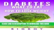 [PDF] Diabetes What To Eat and How To Lose Weight: Foods, Tips and 7 Day Diet Full Collection