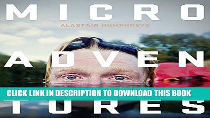 [PDF] Microadventures: Local Discoveries for Great Escapes Full Online