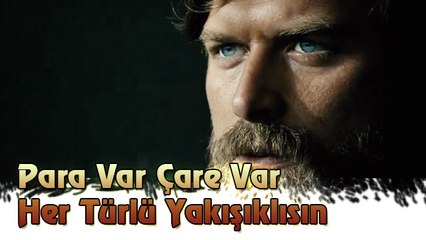 Para Var Çare Var Her Türlü Yakışıklısın