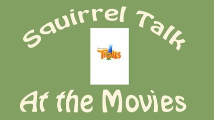 Squirrel Talk at the Movies - Trolls