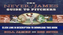 [PDF] The Neyer/James Guide to Pitchers: An Historical Compendium of Pitching, Pitchers, and