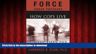 Read books  Force Under Pressure: How Cops Live and Why They Die online to buy