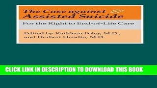 [PDF] Epub The Case against Assisted Suicide: For the Right to End-of-Life Care Full Online