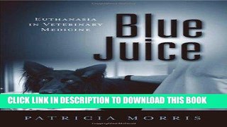 [PDF] Mobi Blue Juice: Euthanasia in Veterinary Medicine (Animals Culture And Society) Full Online