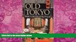 Best Buy Deals  Old Tokyo: Walks in the City of the Shogun  Full Ebooks Most Wanted