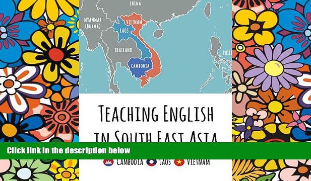 Must Have Teaching English in Southeast Asia: Cambodia, Laos and Vietnam Most Wanted