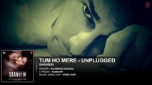 TUM HO MERE Unplugged Audio Song - SAANSEIN - Rajneesh Duggal, Sonarika Bhadoria,HitenTejwani&Neetha