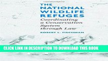 Ebook The National Wildlife Refuges: Coordinating A Conservation System Through Law Free Read
