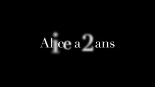 2 ans d'Alice - Version Courte