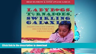 EBOOK ONLINE  Ladybugs, Tornadoes, and Swirling Galaxies: English Language Learners Discover