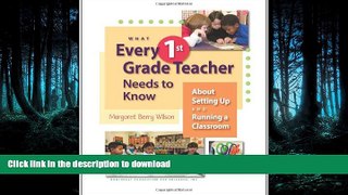 FAVORITE BOOK  What Every 1st Grade Teacher Needs to Know About Setting Up and Running a