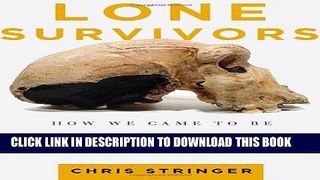 [PDF] Lone Survivors: How We Came to Be the Only Humans on Earth Full Online