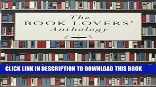 [PDF] The Book Lovers  Anthology: A Compendium of Writing about Books, Readers and Libraries