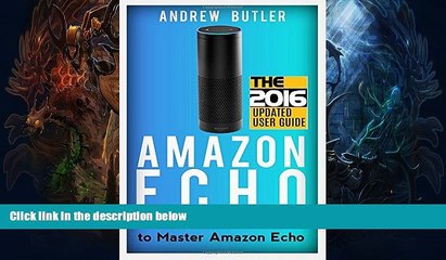 READ book  Amazon Echo: The Beginner s User Guide to Master Amazon Echo (Amazon Echo 2016, user