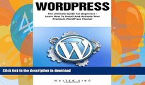 READ BOOK  WordPress: The Ultimate Guide For Beginners - Learn How To Install And Activate Your
