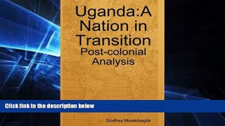 READ FULL  Uganda: A Nation in Transition: Post-colonial Analysis  READ Ebook Full Ebook