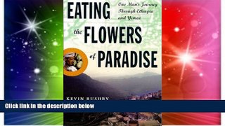 Full [PDF]  Eating the Flowers of Paradise: One Man s Journey Through Ethiopia and Yemen  READ
