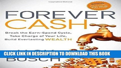 [EBOOK] DOWNLOAD Forever Cash: Break the Earn-Spend Cycle, Take Charge of your Life, Build