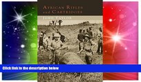 Must Have  African Rifles and Cartridges: The Experiences and Opinions of a Professional Ivory