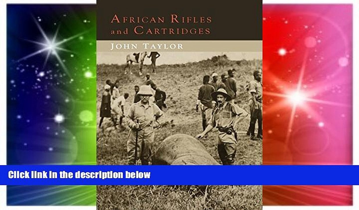 Must Have  African Rifles and Cartridges: The Experiences and Opinions of a Professional Ivory
