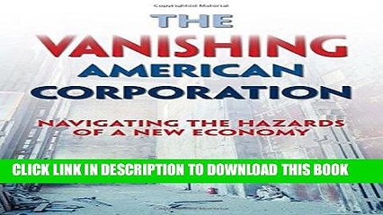 [EBOOK] DOWNLOAD The Vanishing American Corporation: Navigating the Hazards of a New Economy PDF