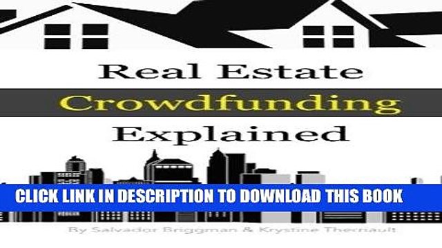 [EBOOK] DOWNLOAD Real Estate Crowdfunding Explained: How to get in on the explosive growth of the