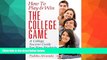 FREE DOWNLOAD  How To Play   Win The College Game: A College Success Guide For New Students  BOOK
