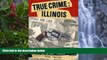 Full Online [PDF]  True Crime: Illinois, The State s Most Notorious Criminal Cases (True Crime