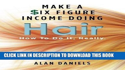 [PDF] Make a Six Figure Income Doing Hair: How To Do It, Really. Full Online