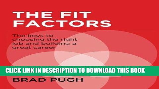 [PDF] The Fit Factors: The keys to choosing the right job and building a great career. Full Online