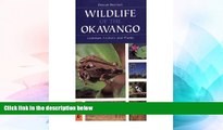 Must Have  Wildlife of the Okavango: Common Plants and Animals  READ Ebook Full Ebook