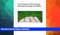 FAVORITE BOOK  The Chants of the Praying Mantises Through the Barks: Pieces for Peace FULL ONLINE