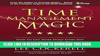 [EBOOK] DOWNLOAD Time Management Magic: How To Get More Done Every Day And Move From Surviving To
