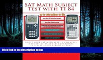 Free [PDF] Downlaod  SAT Math Subject Test with TI 84: advanced graphing calculator techniques