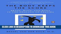 [PDF] The Body Keeps the Score: Brain, Mind, and Body in the Healing of Trauma Popular Online