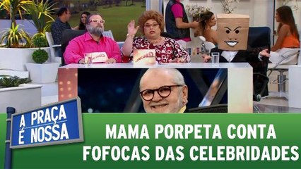 Скачать видео: Mama Porpeta conta fofocas das celebridades