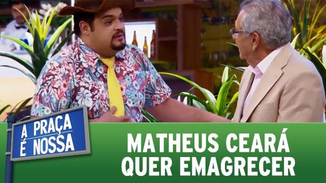 Matheus Ceará quer emagrecer