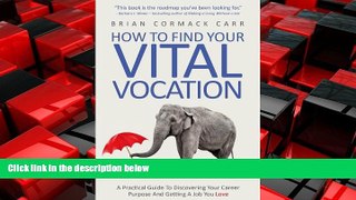 READ book  How To Find Your Vital Vocation: A Practical Guide To Discovering Your Career Purpose