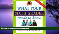 READ BOOK  What Your Sixth Grader Needs to Know: Fundamentals of a Good Sixth-Grade Education,