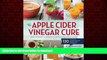 Buy books  The Apple Cider Vinegar Cure: Essential Recipes   Remedies to Heal Your Body Inside and